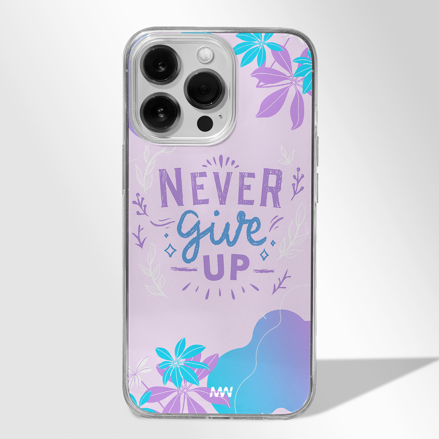 Never Give Up Premium CLEAR CASE - - MW Stuffs -
